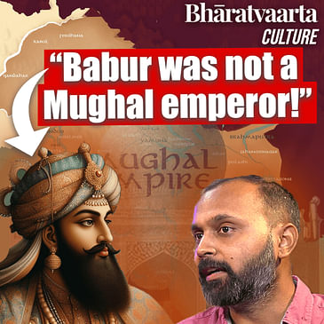 EP 247: Exploring the life and legacy of Babur - The Timurid emperor! | Aabhas Maldahiyar(Architect, Historian & Author)