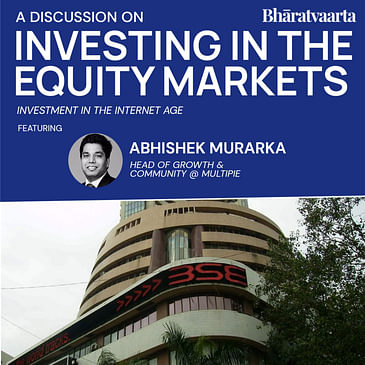 195 - Investing in the Equity Markets | Abhishek Murarka | Bharatvaarta