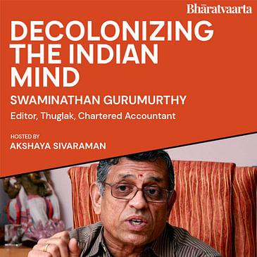 138 - Decolonising The Indian Mind | Swaminathan Gurumurthy | Bharatvaarta | Culture