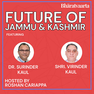 128 - The Future of Jammu and Kashmir | Dr. Surinder Kaul | Shri. Virinder Kaul