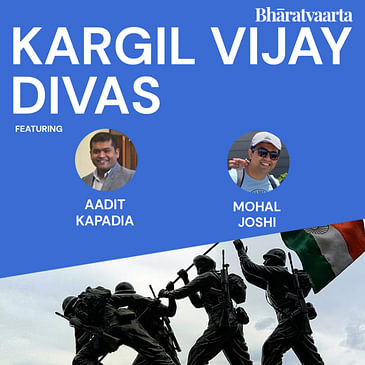 134 - Kargil Vijay Diwas | Aadit Kapadia | Mohal Joshi | Bharatvaarta | Culture