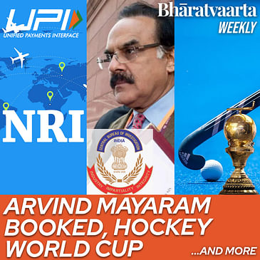 Bharatvaarta Weekly #123 | UPI for NRIs, Arvind Mayaram booked, Hockey World Cup & more!