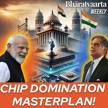 Weekly #166: THIS is how India plans to dominate Chip Manufacturing!