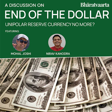 188 - End Of The Dollar As A Reserve Currency | Mohal Joshi | Nirav Kanodra | Policy | Bharatvaarta
