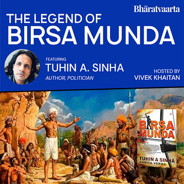 165 - The Legend Of Birsa Munda | Tuhin Sinha | Bharatvaarta | Culture