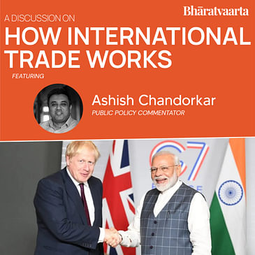 203 - How Does International Trade Work? | Aashish Chandorkar | Bharatvaarta | Policy