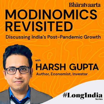 #115 - Revisiting Modinomics | India's Post-Pandemic Recovery | Harsh Gupta