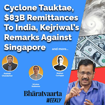 Bharatvaarta Weekly #42 | Cyclone Tauktae | $83 Bn Remittances To India | Kejriwal Against Singapore