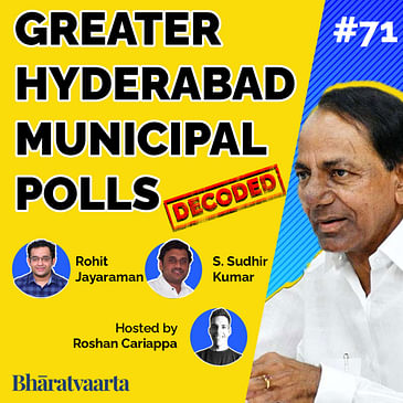 #071 - Significance of the Greater Hyderabad Municipal Polls | Rohit Jayaraman & Sudhir Kumar