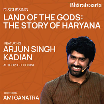 171 - Land Of The Gods: The Story Of Haryana | Arjun Singh Kadlan | Ami Ganatra