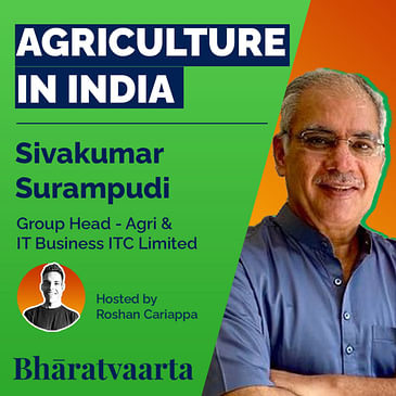 #067 - Agriculture in India | Sivakumar Surampudi (Group Head, Agri & IT Business, ITC)