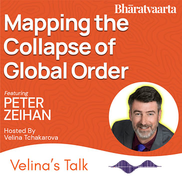 232 : Mapping the Collapse of the Global Order | Peter Zeihan | Velina's Talk