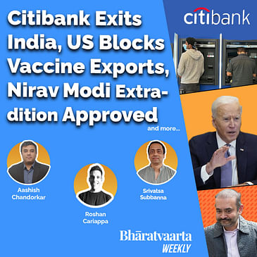 Bharatvaarta Weekly #37 | Citibank's India Exit | US Blocks Vaccine Exports | Nirav Modi Extradition