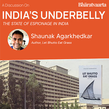 205 - A Look Into Espionage In India With Shaunak Agarkhedkar | Bharatvaarta | Swarajya