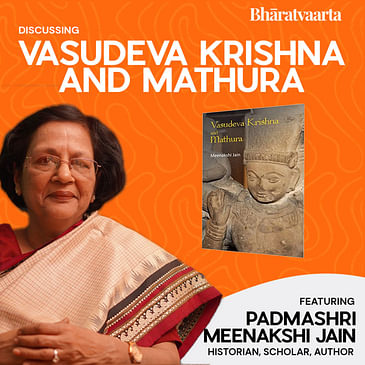 163 - Discussing Vasudeva Krishna and Mathura With Padmashri Meenakshi Jain | Culture | Bharatvaarta