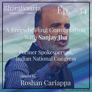 #034 - In conversation with Sanjay Jha (former spokesperson, Indian National Congress)