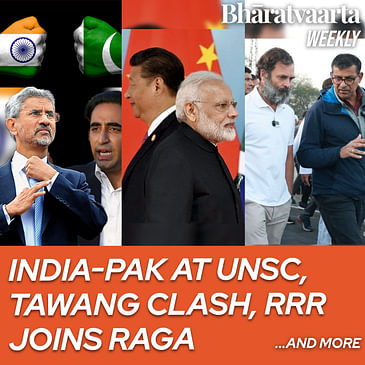 Bharatvaarta Weekly #121 | India-Pak at UNSC, Tawang Clash, RRR joins RaGa at BJY & more!