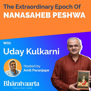 #58 - The Extraordinary Epoch of Nanasaheb Peshwa | Uday Kulkarni | Amit Paranjape