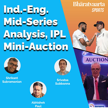 Bharatvaarta Sports - India-England Mid-Series Analysis, IPL Mini-Auction and more...