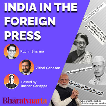 #084 - India In The Foreign Press | Ruchir Sharma, Vishal Ganesan