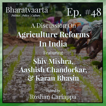 #048 - Impact of Agricultural Reforms | Shiv Mishra | Aashish Chandorkar | Karan Bhasin