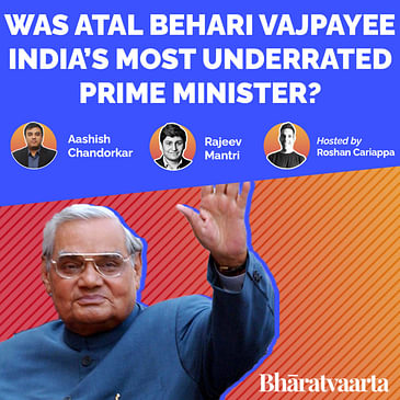 #077 - Was ABV India's Most Underrated PM? | Aashish Chandorkar, Rajeev Mantri