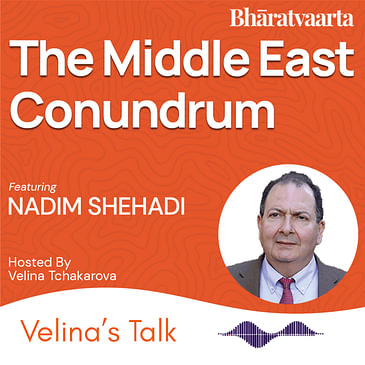 EP 240 : Middle East Conundrum | Nadim Shehadi | Velina's Talk