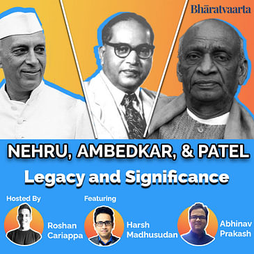 #064 - Ambedkar, Nehru, & Patel | Legacy, Significance, & Counterfactuals