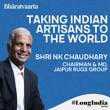 131 - Taking Indian Artisans To The World - Shri. NK Chaudhary | Bharatvaarta | #LongIndia