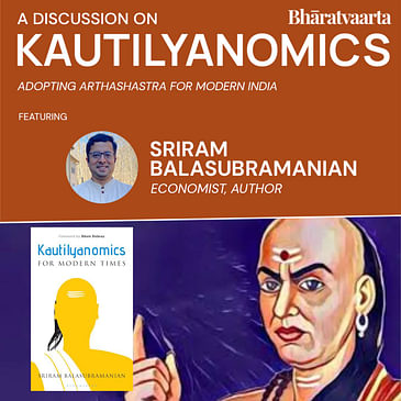 199 - Kautilyanomics With Sriram Balasubramanian | Culture | Bharatvaarta