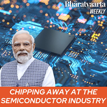 Weekly #149 - How India is eating into the Semiconductor Industry