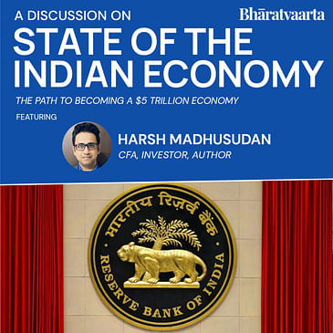 197 - The State Of The Economy With Harsh Madhusudan | Policy | Bharatvaarta