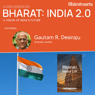 202 - Bharat: India 2.0 With Prof. Gautam R. Desiraju | Sharan Setty | Bharatvaarta