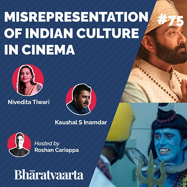 #075 - Why is Indian culture misrepresented in Cinema and Arts? | Kaushal Inamdar & Nivedita Tiwari | Culture | Bharatvaarta