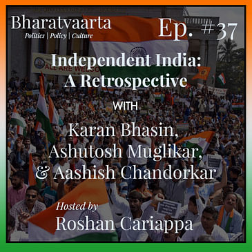 #037 - India @ 73 | Karan Bhasin, Ashutosh Muglikar, & Aashish Chandorkar