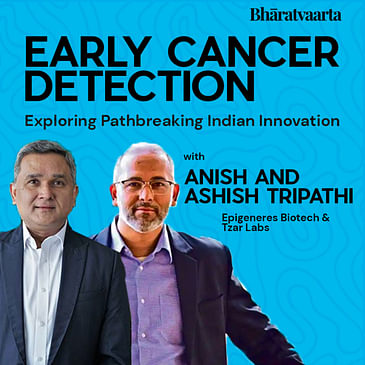 119 - Early Cancer Detection | Ashish Tripathi | Anish Tripathi | Bharatvaarta