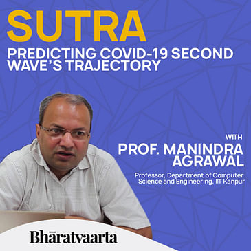 118 - SUTRA - Predicting COVID-19 Second Wave | Prof. Manindra Agarwal