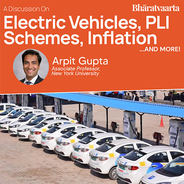 210 - Electric Vehicles, PLI Schemes, Inflation & more with Arpit Gupta | Nirav Kanodra | Abhishek Paul