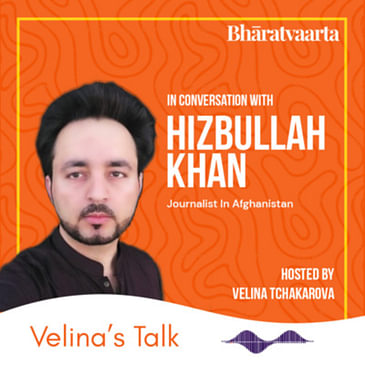 145 - Reporting On The Ground @ Afghanistan | Hizbullah Khan, Journalist | Velina's Talk