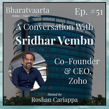 #051 | Building indigenous capabilities | Sridhar Vembu (Co-founder & CEO, Zoho)