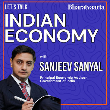 125 - Let's Talk Indian Economy With Shri. Sanjeev Sanyal | Aashish Chandorkar | Bharatvaarta