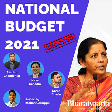 #089 - National Budget 2021: Decoded | Aashish Chandorkar, Karan Bhasin, Nirav Kanodra