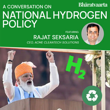 177 - India's Path to a Hydrogen-Fuelled Future? | Rajat Seksaria | Bharatvaarta | Policy