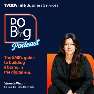 Ep 14 - The SME's Guide to Building a Brand in the Digital Era. ft. Vineeta Wagh.