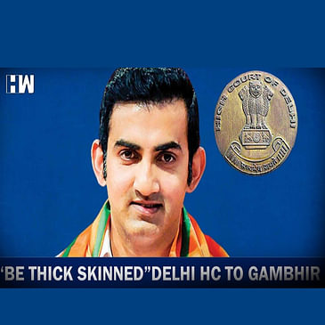 "Be thick-skinned": Delhi HC TO Gautam Gambhir