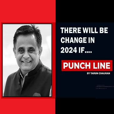 Punchline by Tarun Chauhan: There will be change in 2024 if...