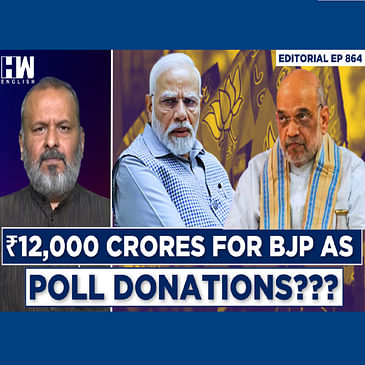 Editorial With Sujit Nair | Electoral Bonds, Trust, Other Donations: BJP collects 12K CRORES ???