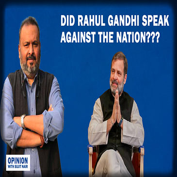 Opinion | Did Rahul Gandhi Speak Against The Nation???