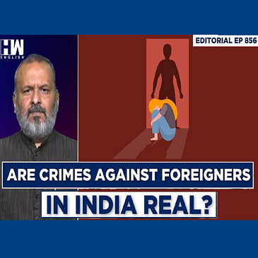 Editorial With Sujit Nair | Are Crimes Against Foreigners In India Real?