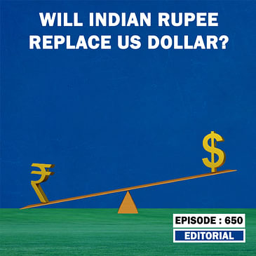Editorial with Sujit Nair: Will Indian Rupee Replace US Dollar?